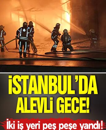 İstanbul’da alevli gece! İki iş yeri peş peşe alev aldı