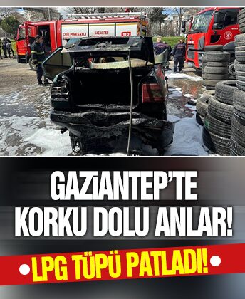 Korku dolu anlar! Gaziantep’te otomobilin LPG tüpü patladı